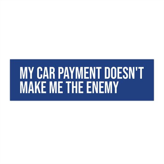 Car Payment Doesn't Make Me the Enemy