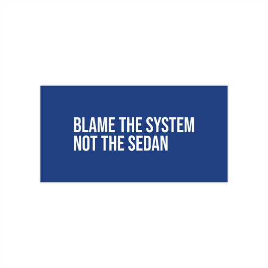 Blame the system. Not the sedan