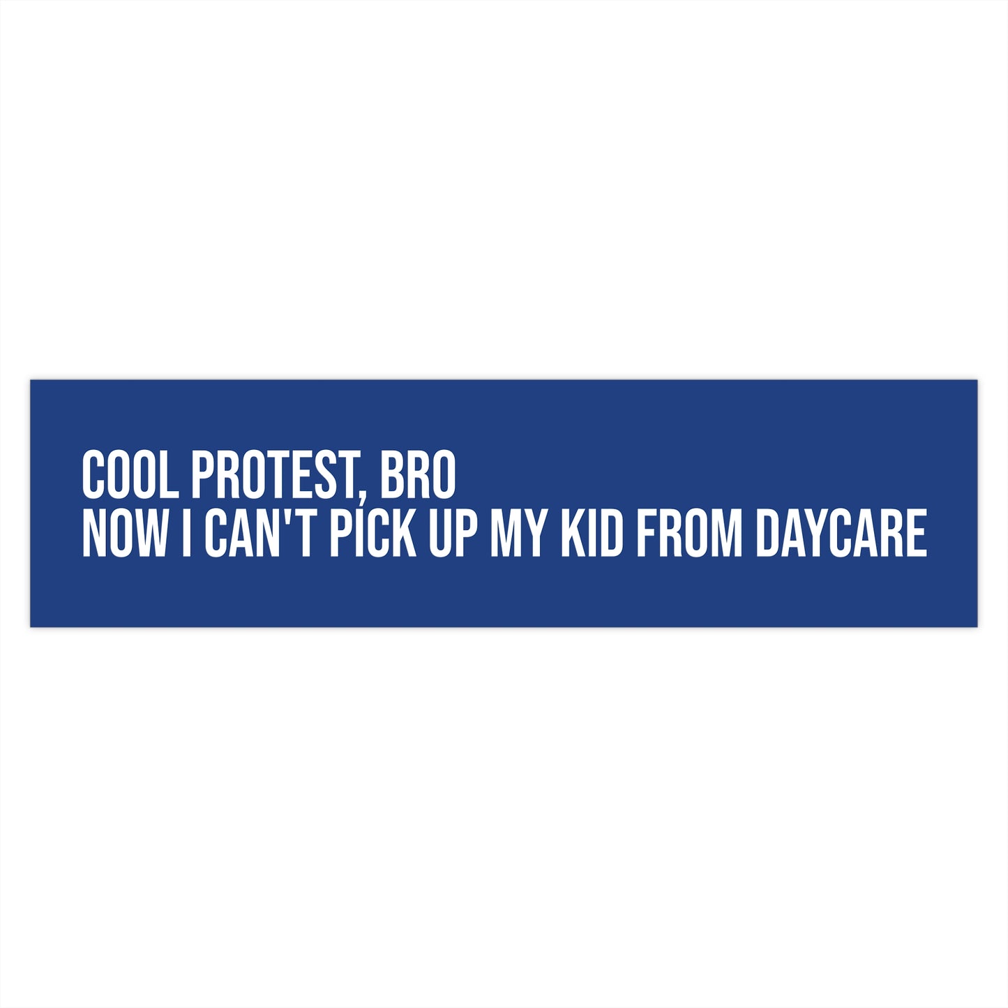 Cool protest, bro. Now I can't pick up my kid from daycare