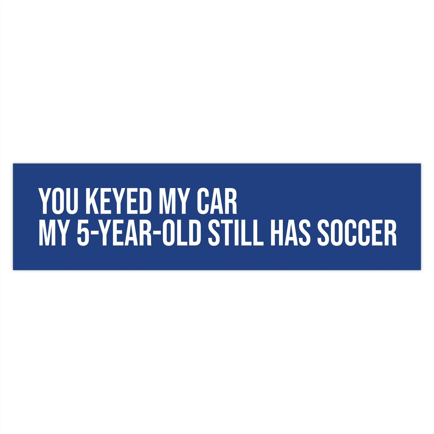 You keyed my car. My 5-year-old still has soccer