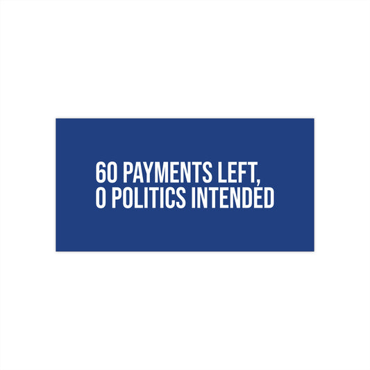 60 payments left, 0 politics intended