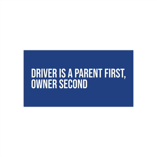 Driver is a Parent First, Owner Second.