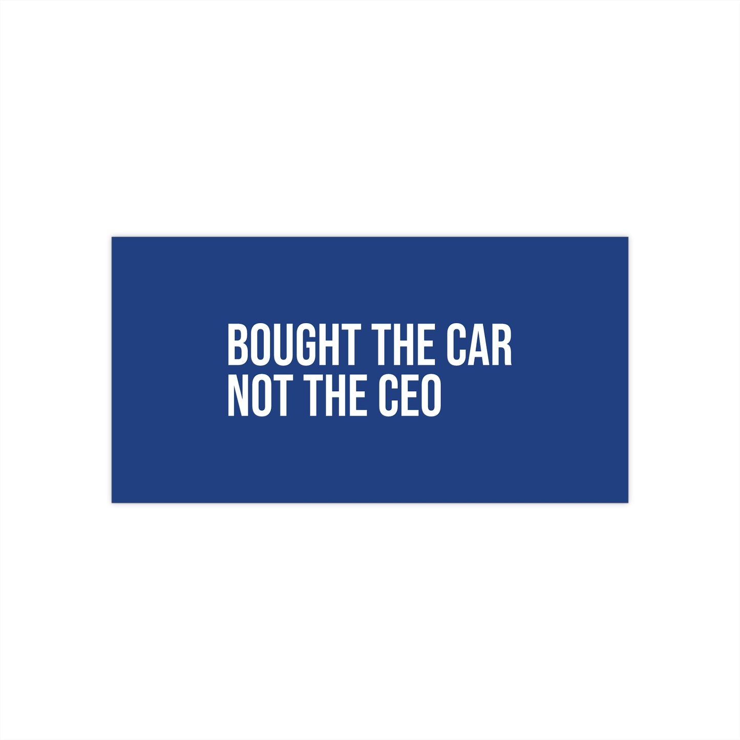 Bought the car, not the CEO