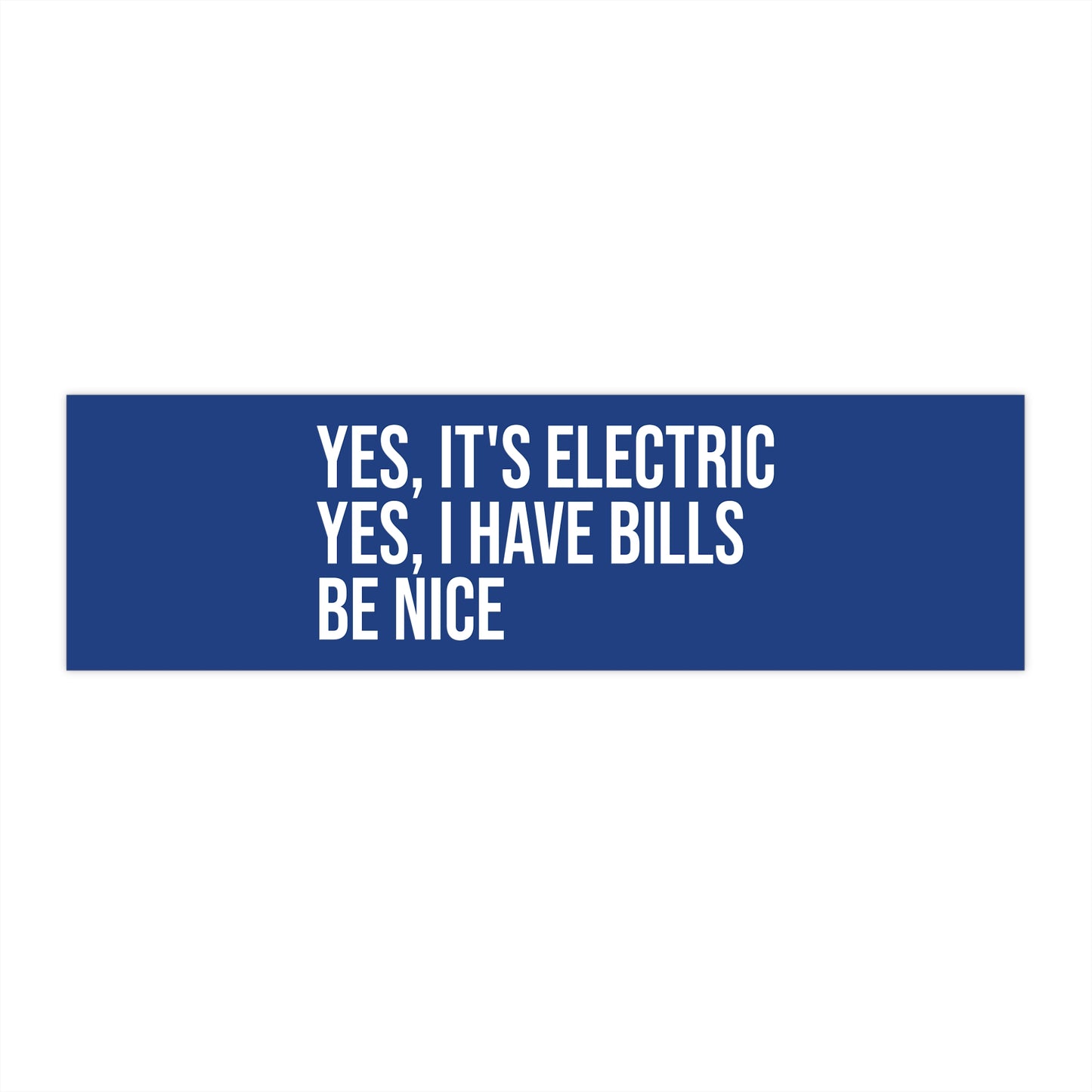 Yes, It's Electric. Yes, I Have Bills. Be Nice.