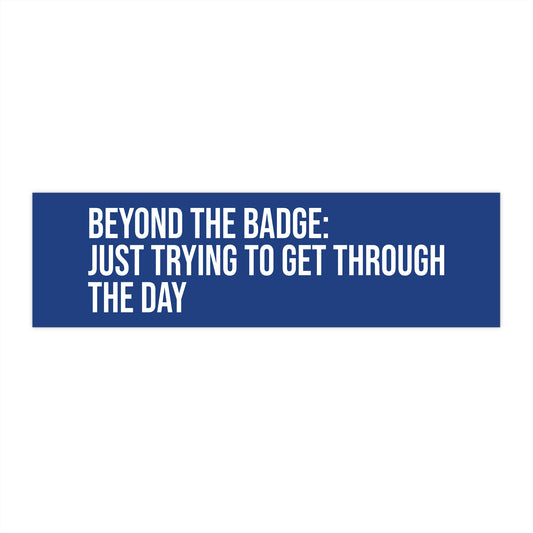 Beyond the Badge: Just Trying to Get Through the Day