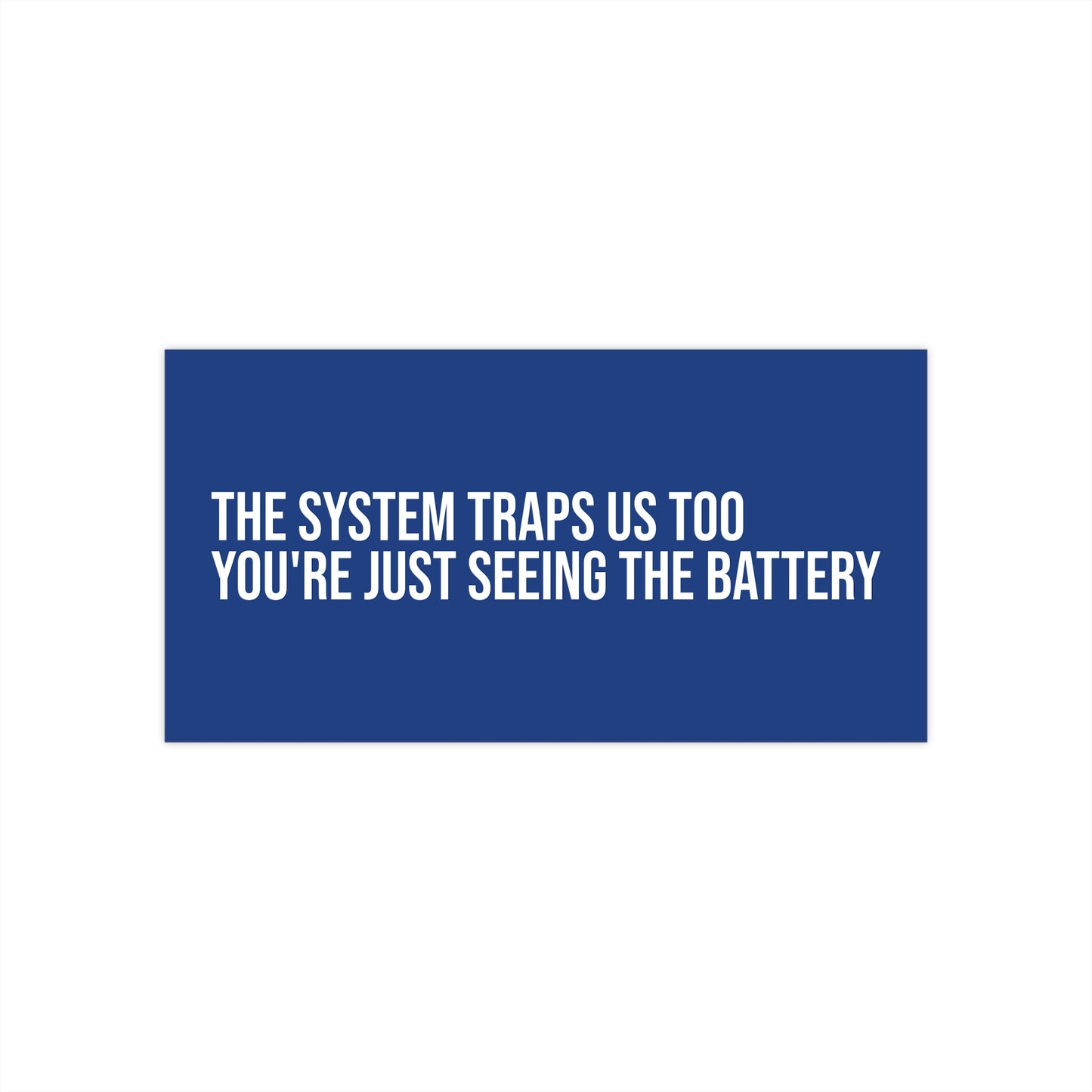 The system traps us too. You're just seeing the battery