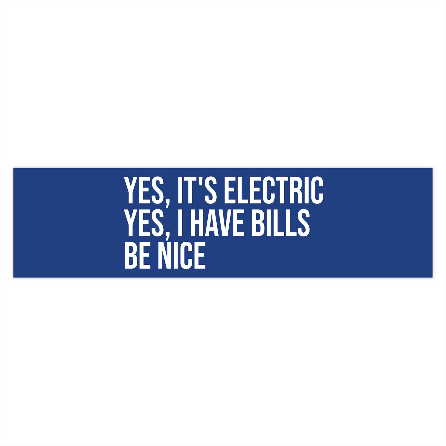 Yes, It's Electric. Yes, I Have Bills. Be Nice.