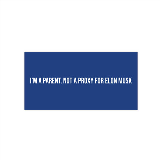 I’m a parent, not a proxy for Elon Musk