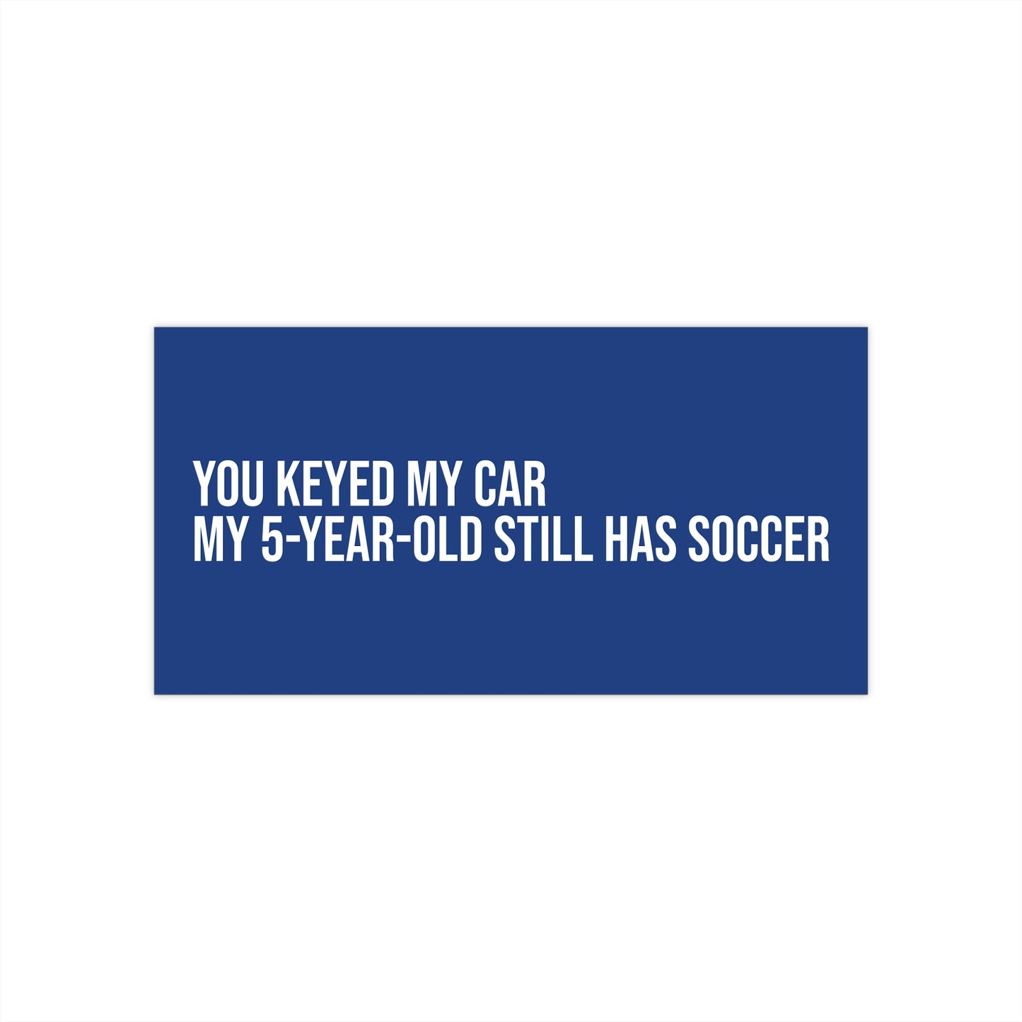 You keyed my car. My 5-year-old still has soccer