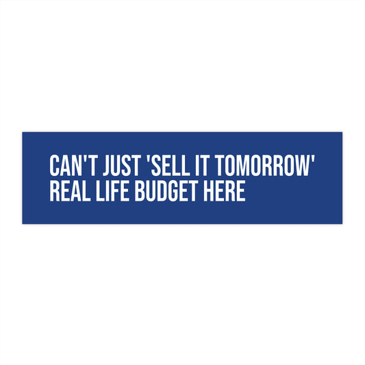 Can't Just 'Sell It Tomorrow' Real Life Budget Here