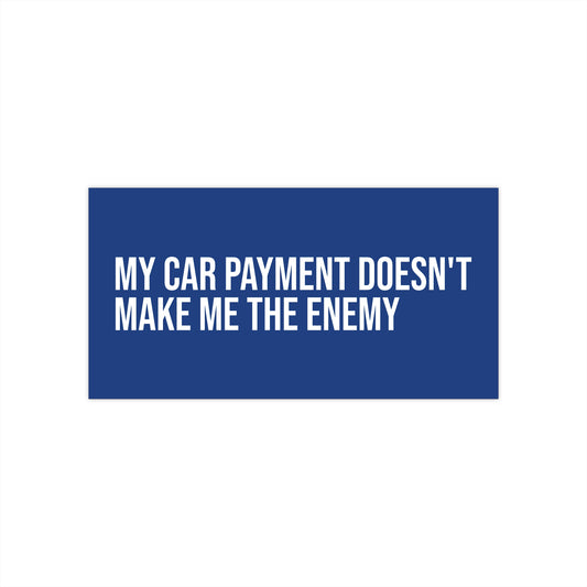 Car Payment Doesn't Make Me the Enemy