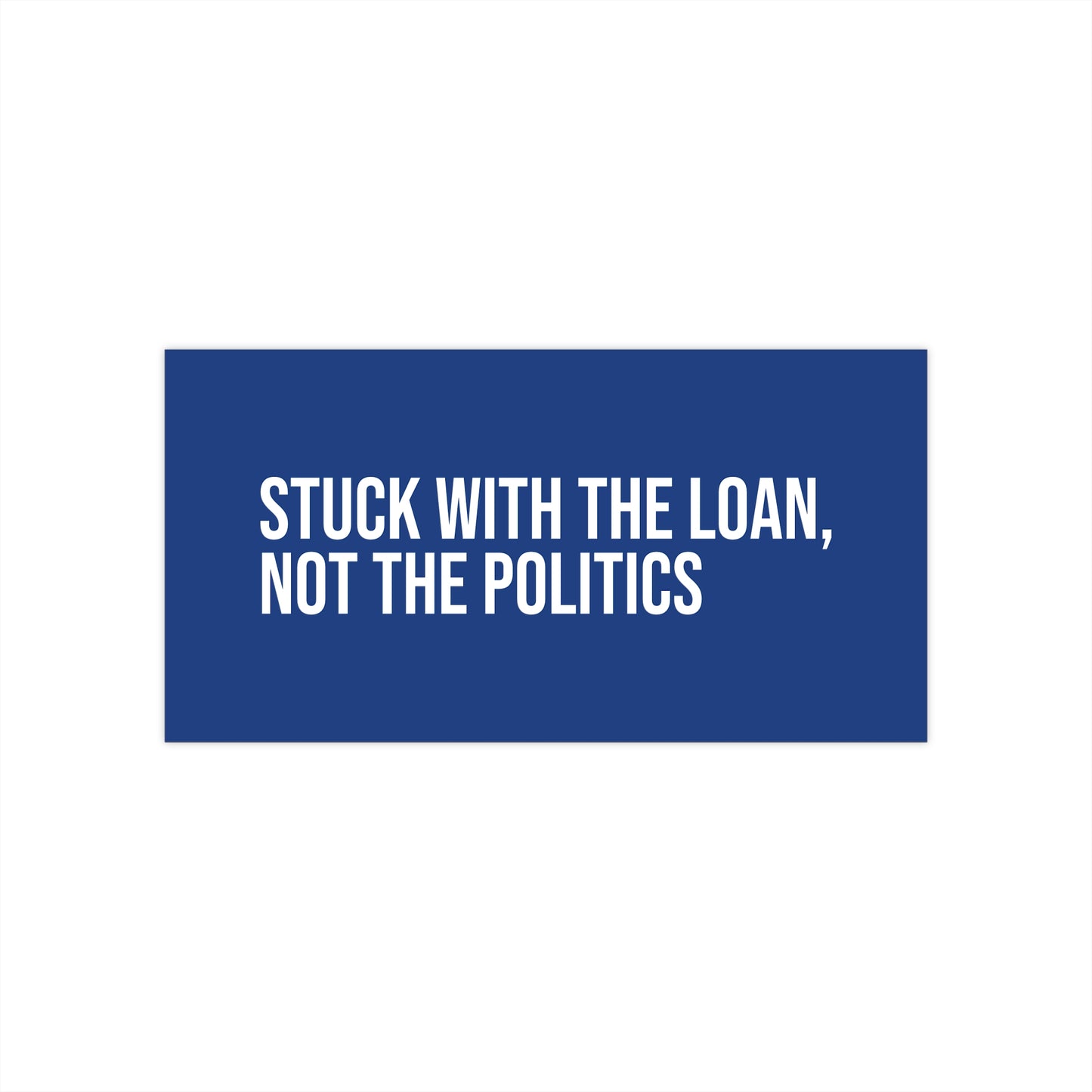 Stuck with the loan, not the politics