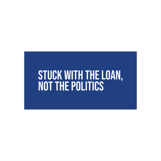 Stuck with the loan, not the politics