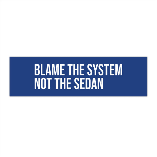 Blame the system. Not the sedan