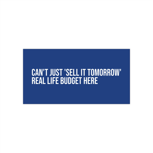 Can't Just 'Sell It Tomorrow' Real Life Budget Here