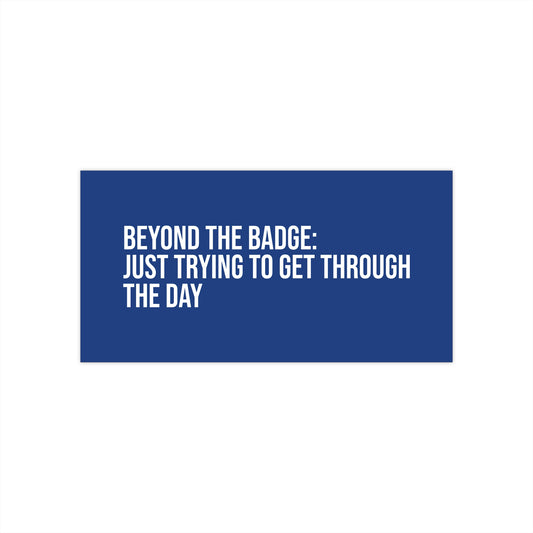 Beyond the Badge: Just Trying to Get Through the Day