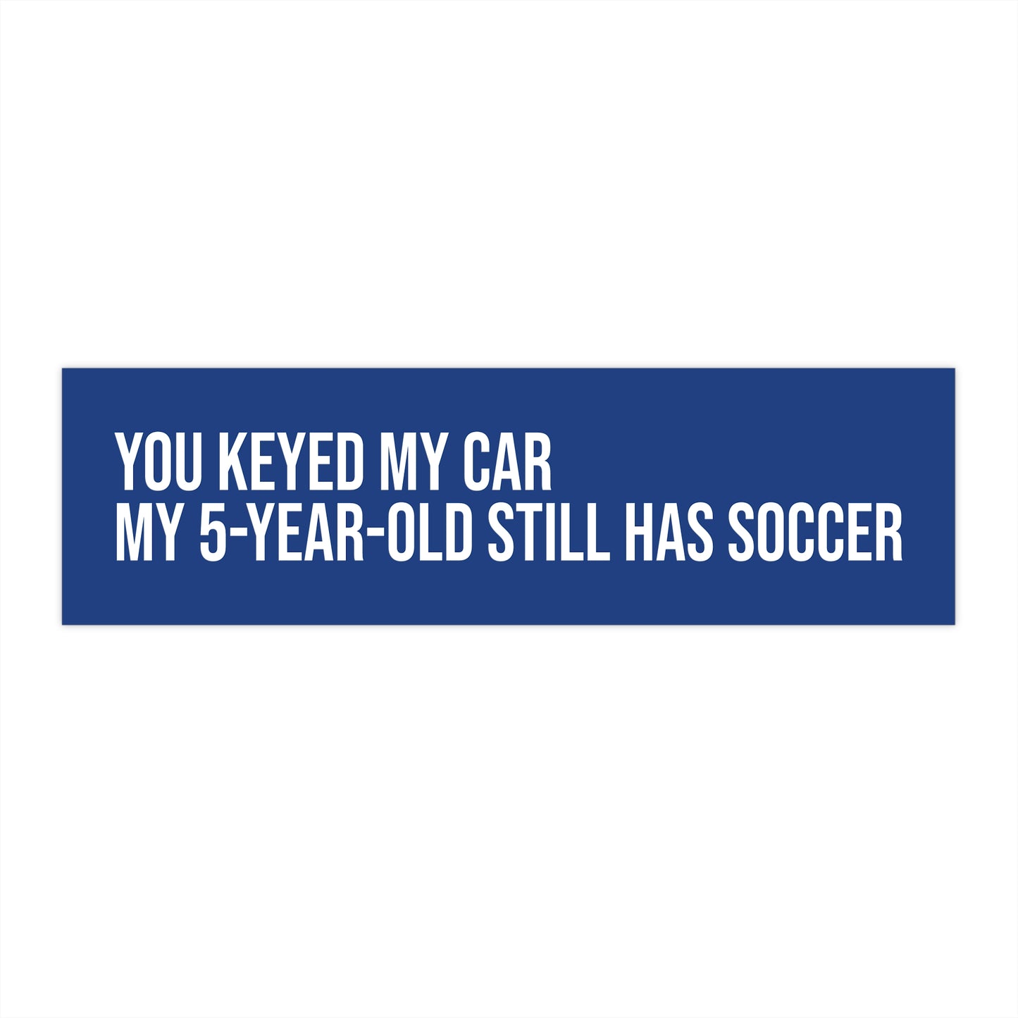 You keyed my car. My 5-year-old still has soccer