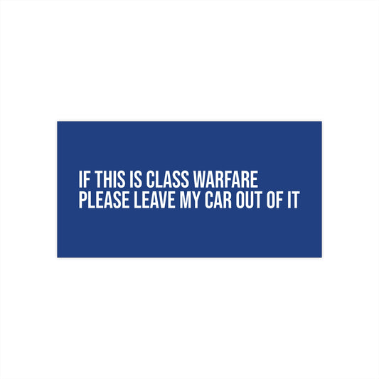 If this is class warfare, please leave my car out of it