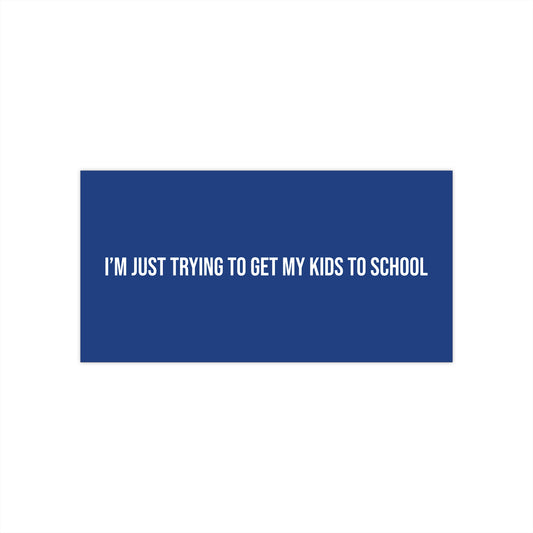 I’m just trying to get my kids to school