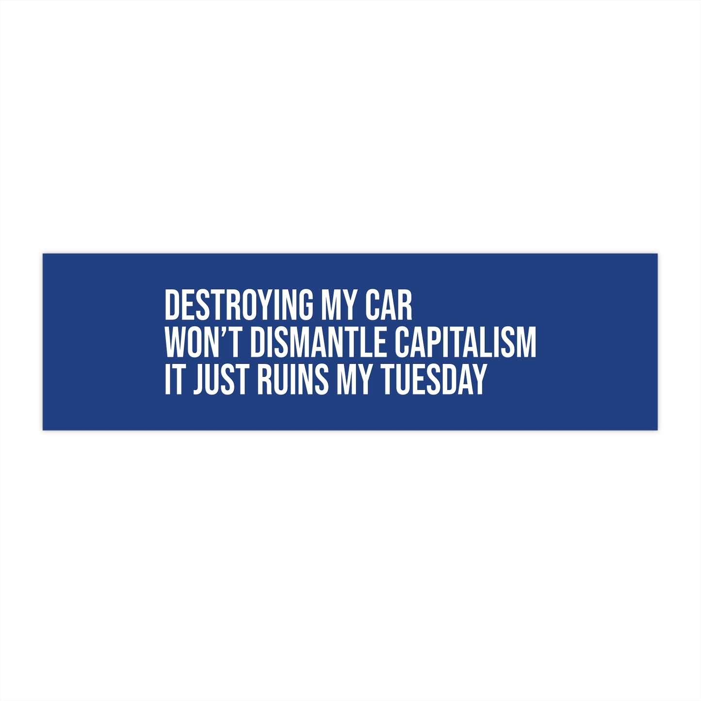 Destroying my car won’t dismantle capitalism. It just ruins my Tuesday