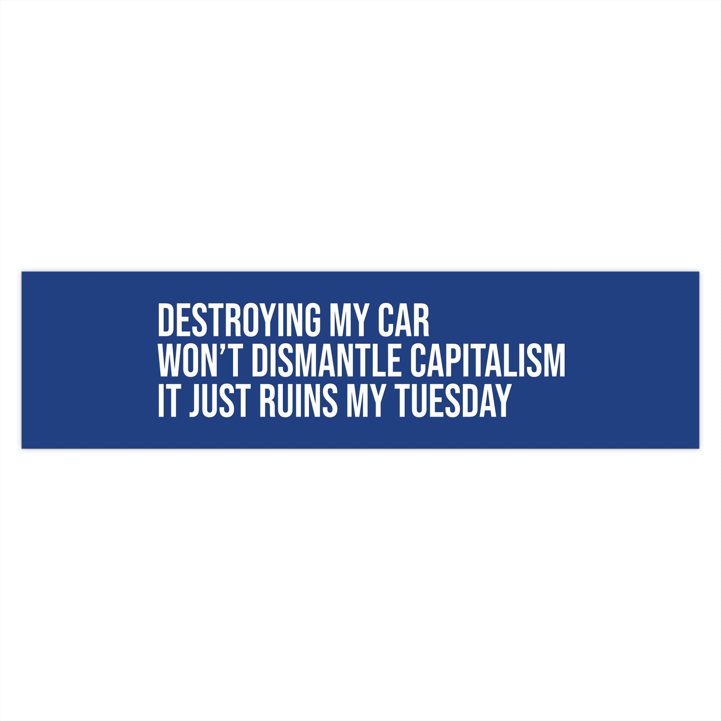 Destroying my car won’t dismantle capitalism. It just ruins my Tuesday