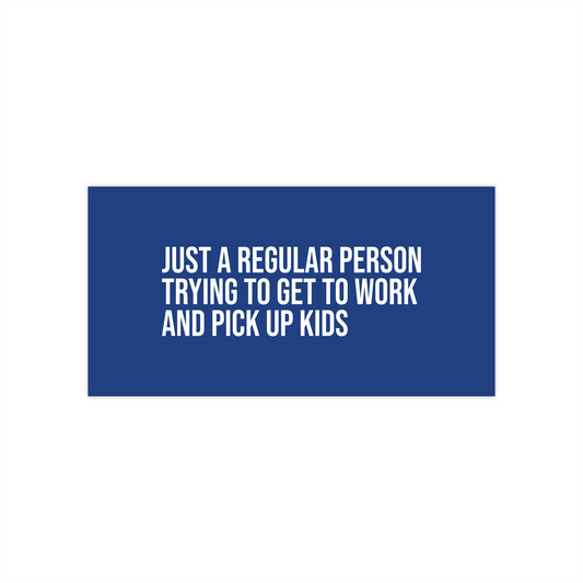 Just a Regular Person Trying to Get to Work/Pick Up Kids