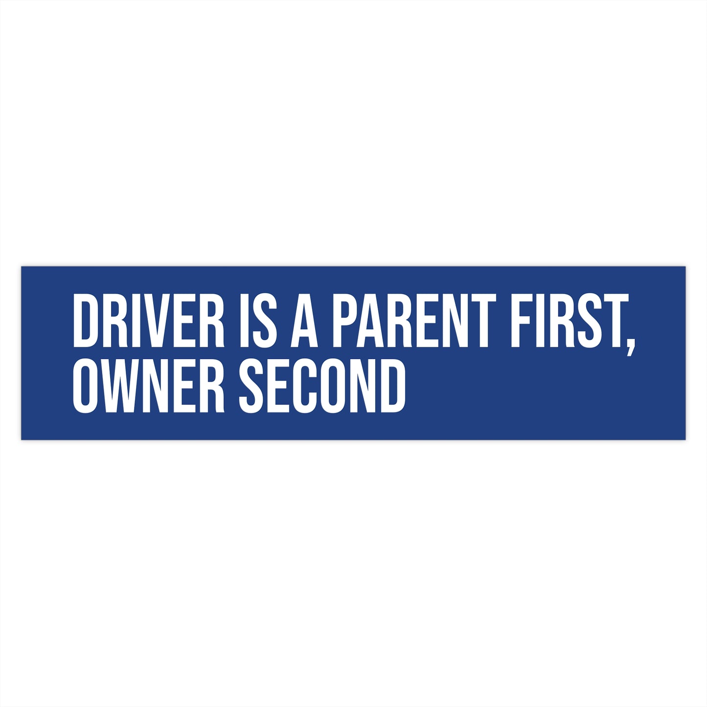 Driver is a Parent First, Owner Second.