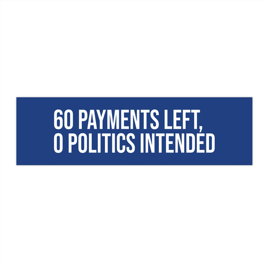 60 payments left, 0 politics intended