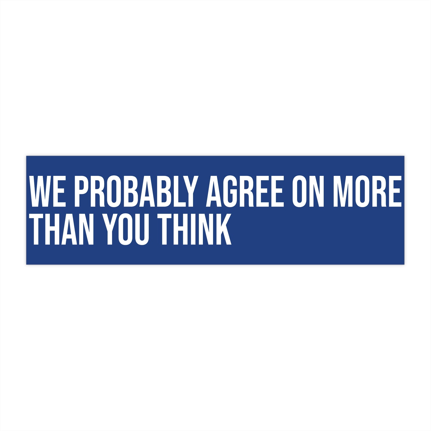 We probably agree on more than you think