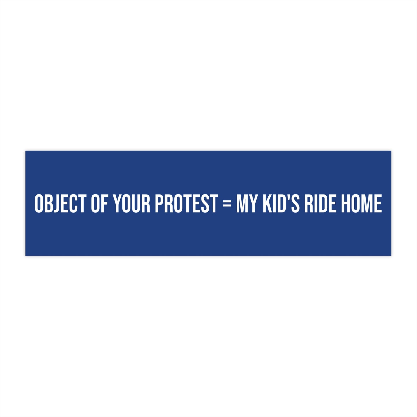 Object of Your Protest = My Kid's Ride Home